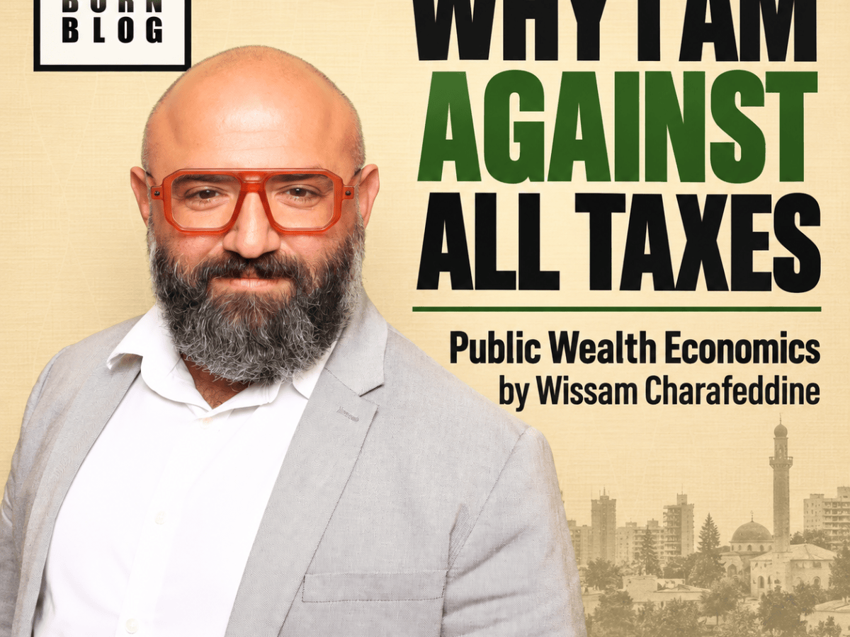 “WHY I AM AGAINST ALL TAXES” … Public Wealth Economics by Wissam&nbsp;Charafeddine